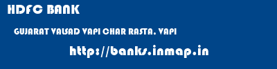 HDFC BANK  GUJARAT VALSAD VAPI CHAR RASTA, VAPI  banks information 
